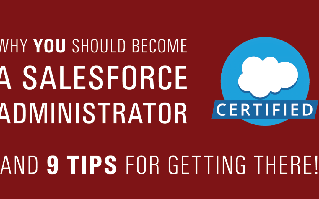 Why you should become a Salesforce Administrator (and 9 tips for getting there!)