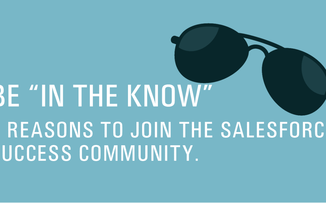 Being “in the know”: 5 reasons to join the Salesforce Success Community