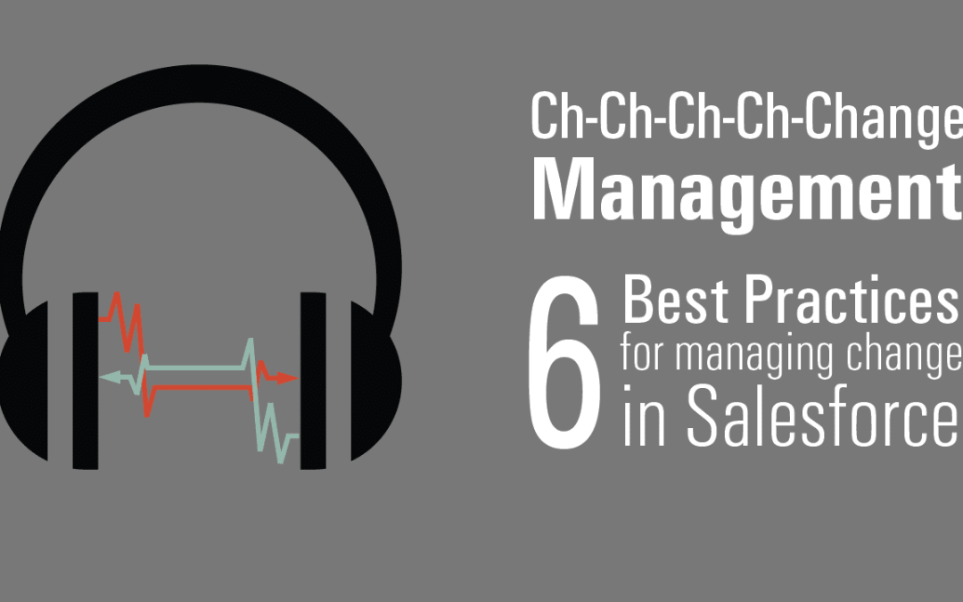 Ch-ch-ch-change management: 6 best practices in Salesforce
