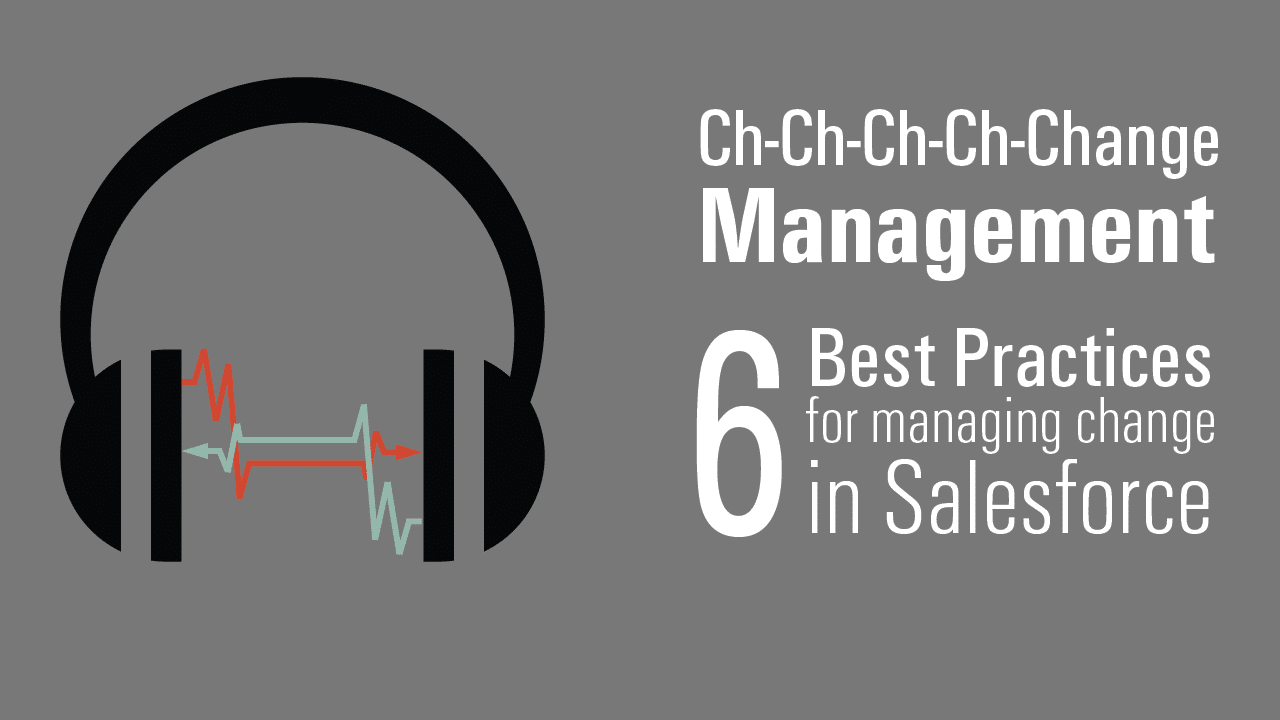 Ch-Ch-Ch-Change Management:6 Best Practices in Salesforce