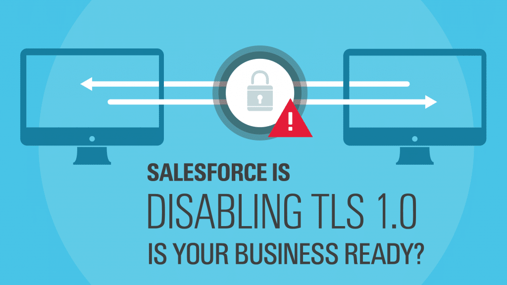 Salesforce is disabling TLS 1.0—is your business ready?