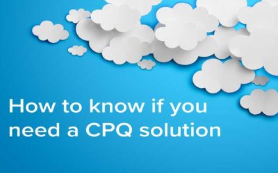 How to know if you need a CPQ solution