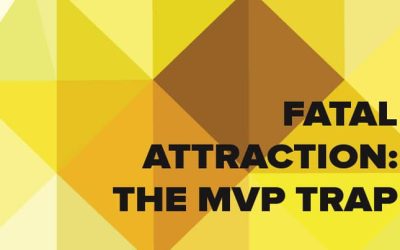 Fatal attraction: Why businesses get caught in the MVP trap