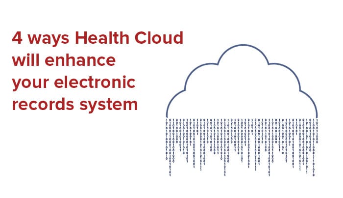 4 ways Health Cloud will enhance your electronic records system