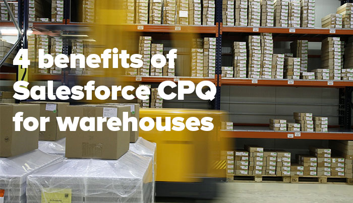 4 benefits of Salesforce CPQ for the warehouse industry