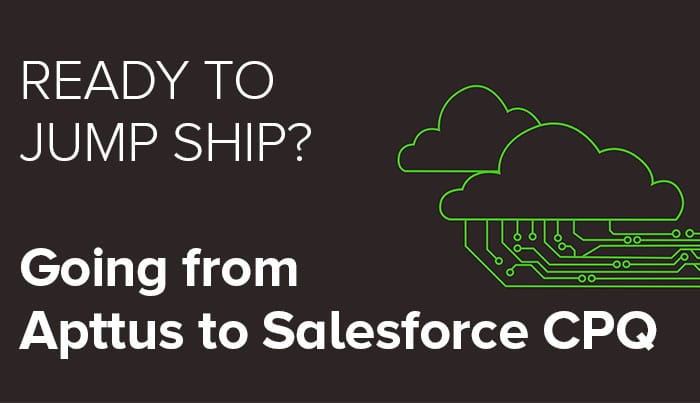 Ready to jump ship? Here’s how to prepare when switching from Apttus CPQ to Salesforce CPQ