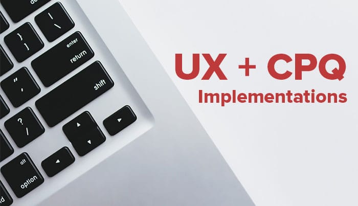 Why UX Is important to CPQ implementations