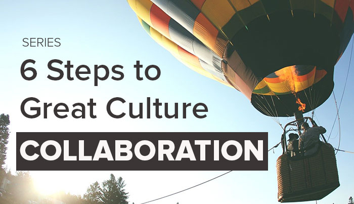 6 Steps to Great Company Culture: Collaboration