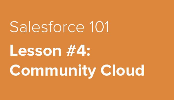 Salesforce 101 — Lesson #4: Community Cloud