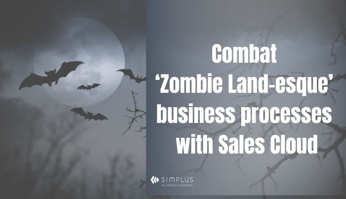 Combat ‘Zombie Land-esque’ business processes with Sales Cloud
