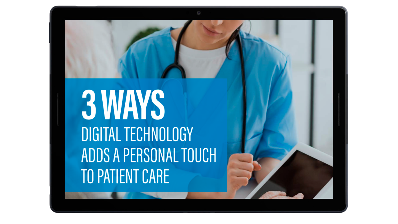 3 Ways Digital Technology Adds a Personal Touch to Patient Care